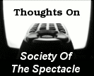 Thoughts On Society Of The Spectacle